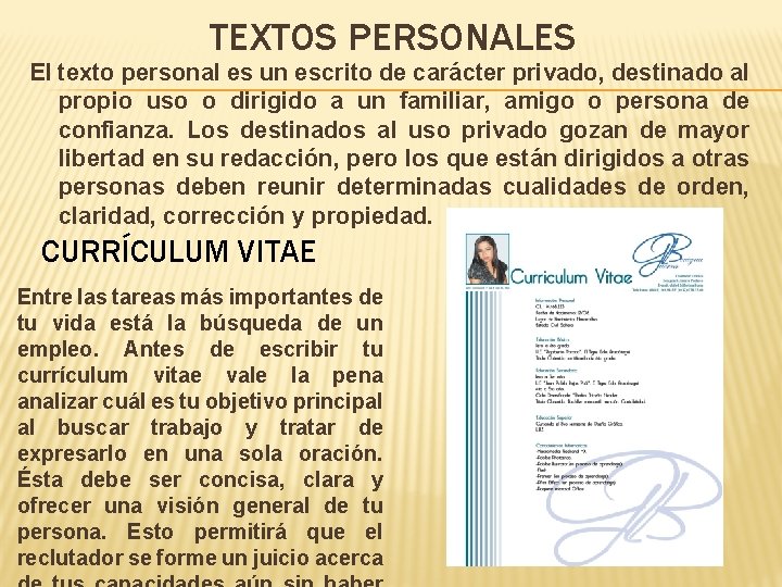 TEXTOS PERSONALES El texto personal es un escrito de carácter privado, destinado al propio