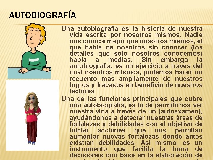 AUTOBIOGRAFÍA Una autobiografía es la historia de nuestra vida escrita por nosotros mismos. Nadie