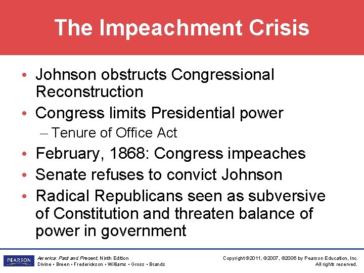 The Impeachment Crisis • Johnson obstructs Congressional Reconstruction • Congress limits Presidential power –