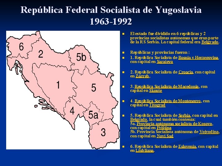 República Federal Socialista de Yugoslavia 1963 -1992 n El estado fue dividido en 6