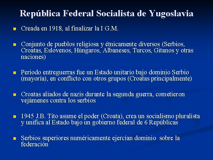 República Federal Socialista de Yugoslavia n Creada en 1918, al finalizar la I G.