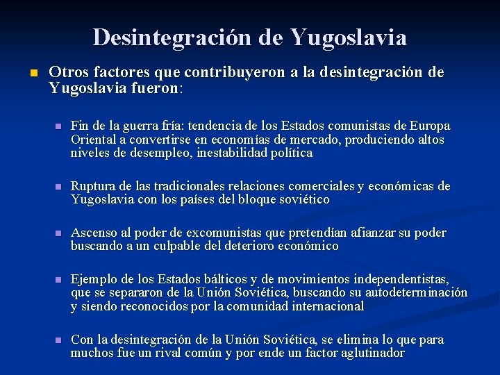 Desintegración de Yugoslavia n Otros factores que contribuyeron a la desintegración de Yugoslavia fueron: