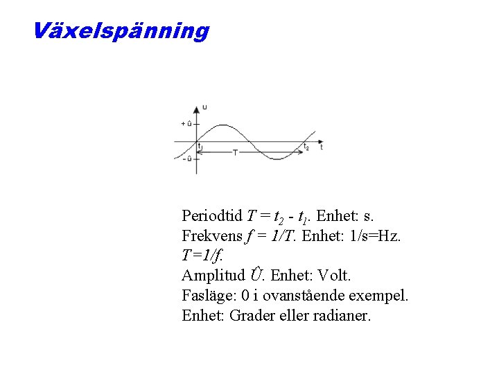 Växelspänning Periodtid T = t 2 - t 1. Enhet: s. Frekvens f =