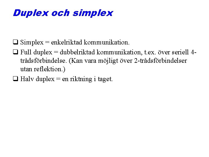 Duplex och simplex q Simplex = enkelriktad kommunikation. q Full duplex = dubbelriktad kommunikation,