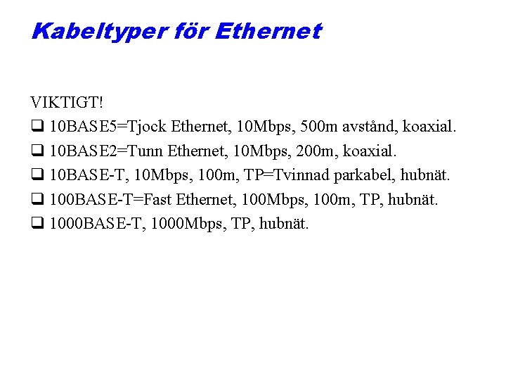 Kabeltyper för Ethernet VIKTIGT! q 10 BASE 5=Tjock Ethernet, 10 Mbps, 500 m avstånd,