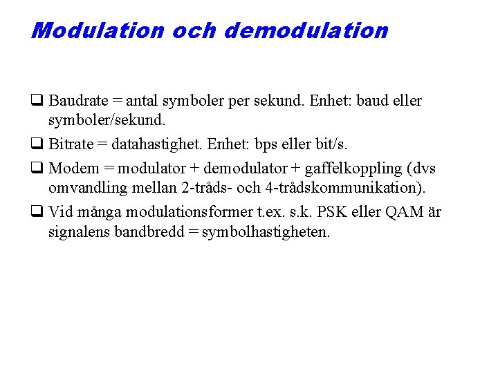 Modulation och demodulation q Baudrate = antal symboler per sekund. Enhet: baud eller symboler/sekund.