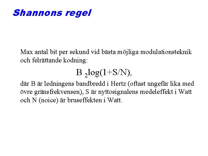 Shannons regel Max antal bit per sekund vid bästa möjliga modulationsteknik och felrättande kodning: