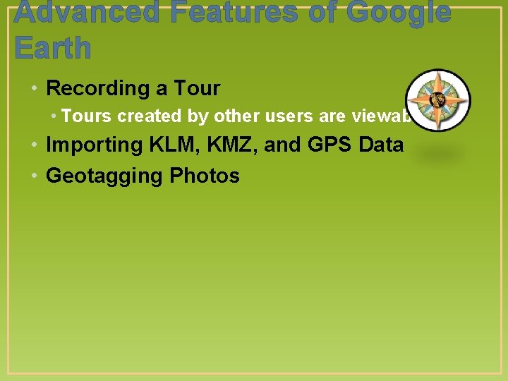 Advanced Features of Google Earth • Recording a Tour • Tours created by other