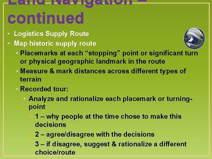 Land Navigation – continued • Logistics Supply Route • Map historic supply route •