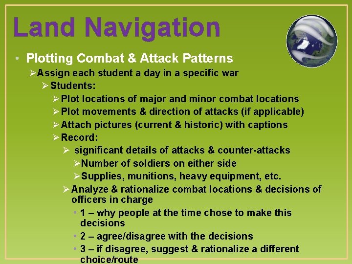 Land Navigation • Plotting Combat & Attack Patterns ØAssign each student a day in