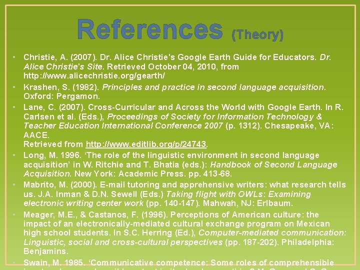 References (Theory) • Christie, A. (2007). Dr. Alice Christie's Google Earth Guide for Educators.