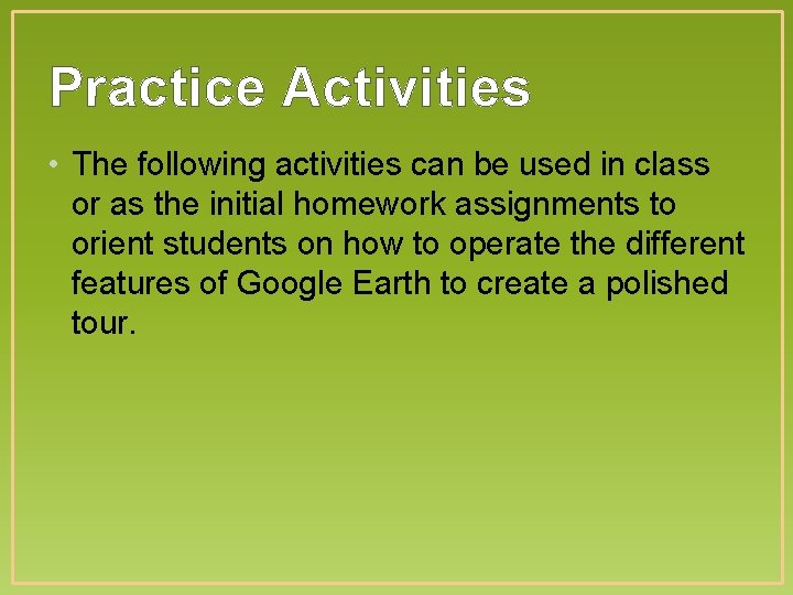 Practice Activities • The following activities can be used in class or as the