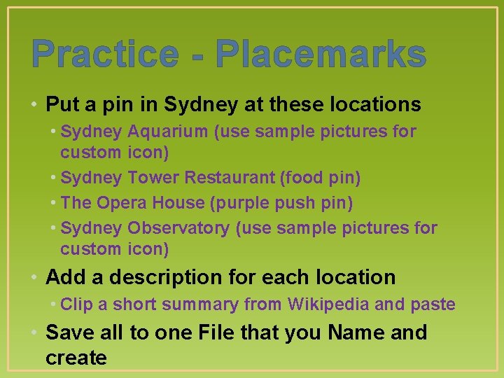 Practice - Placemarks • Put a pin in Sydney at these locations • Sydney