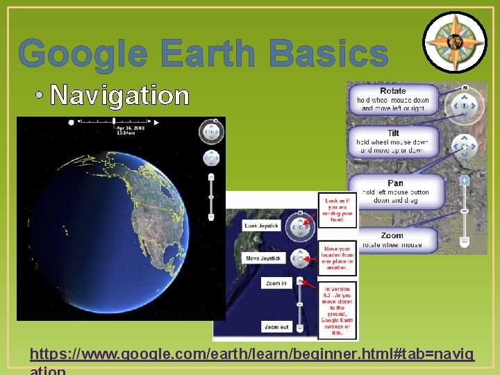 Google Earth Basics • Navigation https: //www. google. com/earth/learn/beginner. html#tab=navig 