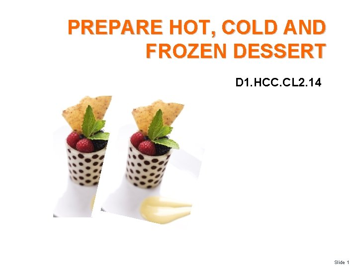 PREPARE HOT, COLD AND FROZEN DESSERT D 1. HCC. CL 2. 14 Slide 1