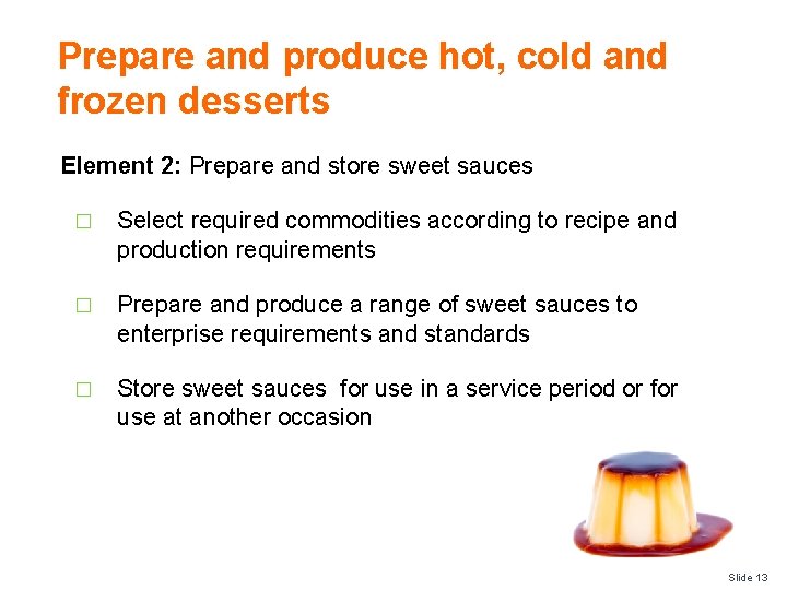 Prepare and produce hot, cold and frozen desserts Element 2: Prepare and store sweet