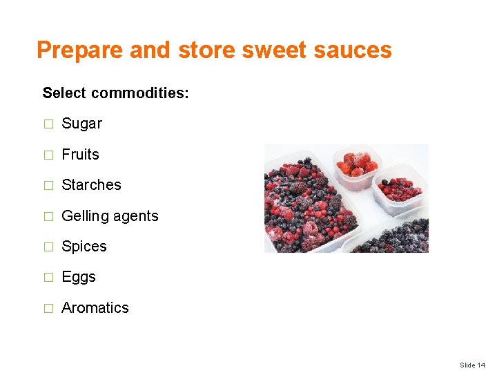 Prepare and store sweet sauces Select commodities: � Sugar � Fruits � Starches �