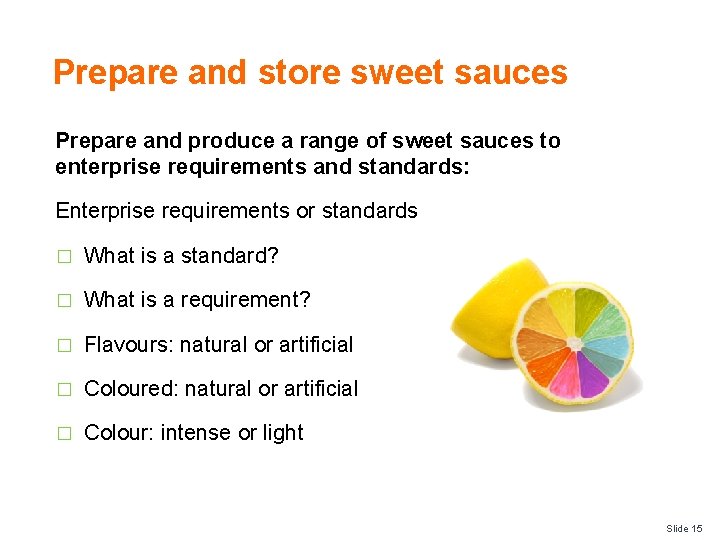 Prepare and store sweet sauces Prepare and produce a range of sweet sauces to