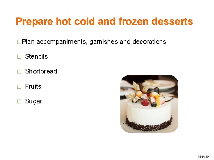 Prepare hot cold and frozen desserts �Plan accompaniments, garnishes and decorations � Stencils �