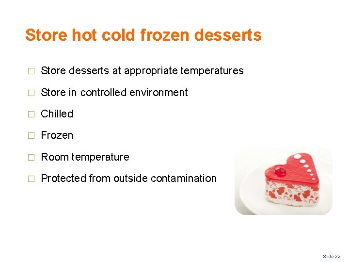Store hot cold frozen desserts � Store desserts at appropriate temperatures � Store in