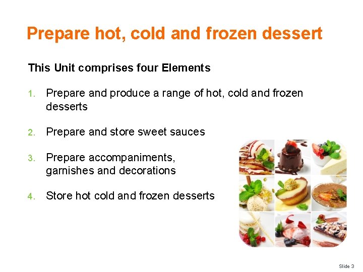 Prepare hot, cold and frozen dessert This Unit comprises four Elements 1. Prepare and