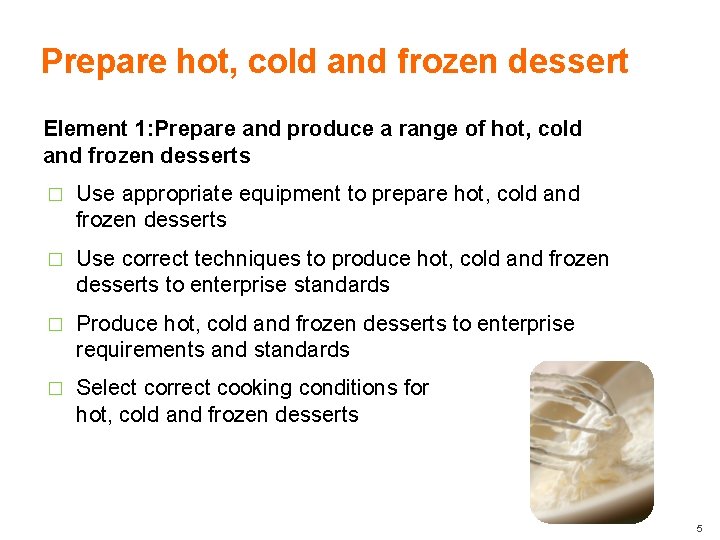 Prepare hot, cold and frozen dessert Element 1: Prepare and produce a range of