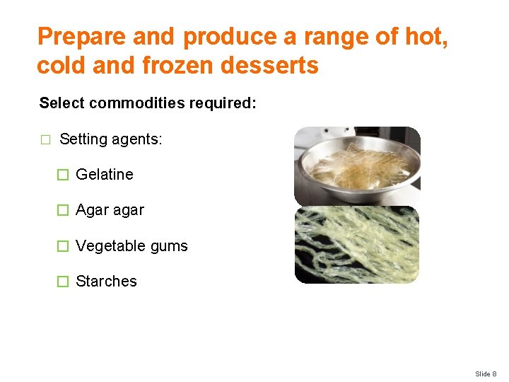 Prepare and produce a range of hot, cold and frozen desserts Select commodities required: