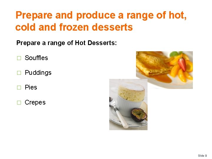 Prepare and produce a range of hot, cold and frozen desserts Prepare a range