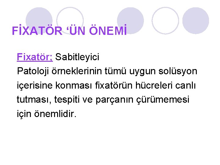 FİXATÖR ‘ÜN ÖNEMİ Fixatör; Sabitleyici Patoloji örneklerinin tümü uygun solüsyon içerisine konması fixatörün hücreleri