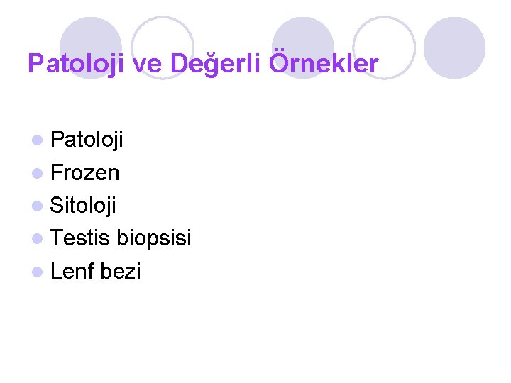 Patoloji ve Değerli Örnekler Patoloji Frozen Sitoloji Testis biopsisi Lenf bezi 