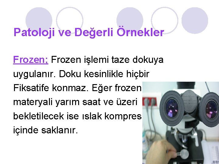 Patoloji ve Değerli Örnekler Frozen; Frozen işlemi taze dokuya uygulanır. Doku kesinlikle hiçbir Fiksatife