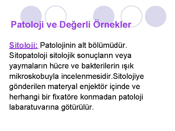 Patoloji ve Değerli Örnekler Sitoloji; Patolojinin alt bölümüdür. Sitopatoloji sitolojik sonuçların veya yaymaların hücre