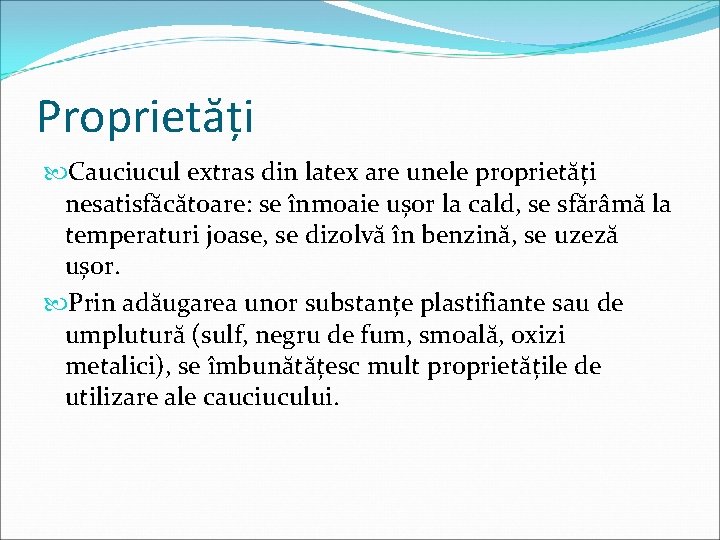 Proprietăți Cauciucul extras din latex are unele proprietăți nesatisfăcătoare: se înmoaie ușor la cald,