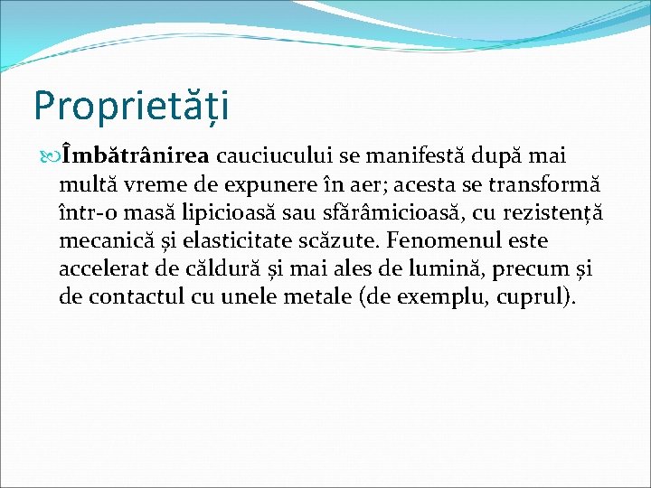 Proprietăți Îmbătrânirea cauciucului se manifestă după mai multă vreme de expunere în aer; acesta