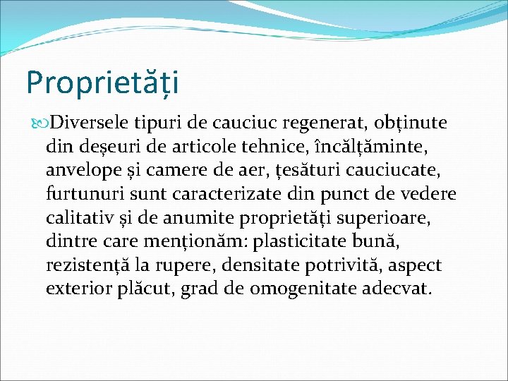 Proprietăți Diversele tipuri de cauciuc regenerat, obținute din deșeuri de articole tehnice, încălțăminte, anvelope