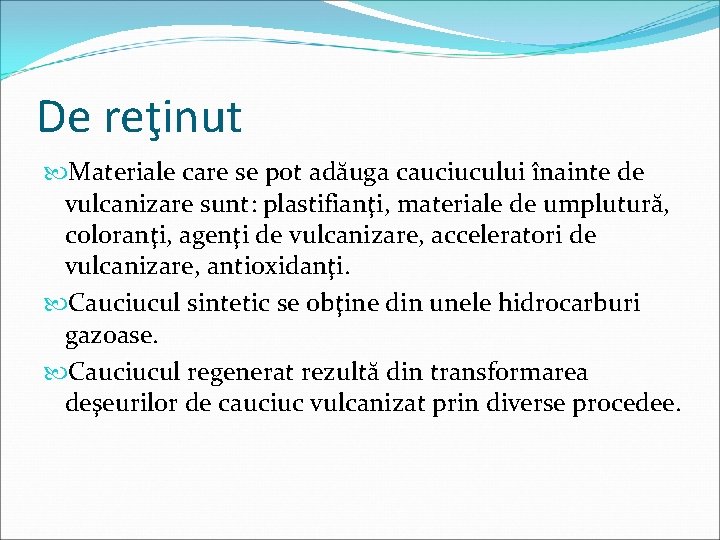 De reţinut Materiale care se pot adăuga cauciucului înainte de vulcanizare sunt: plastifianţi, materiale