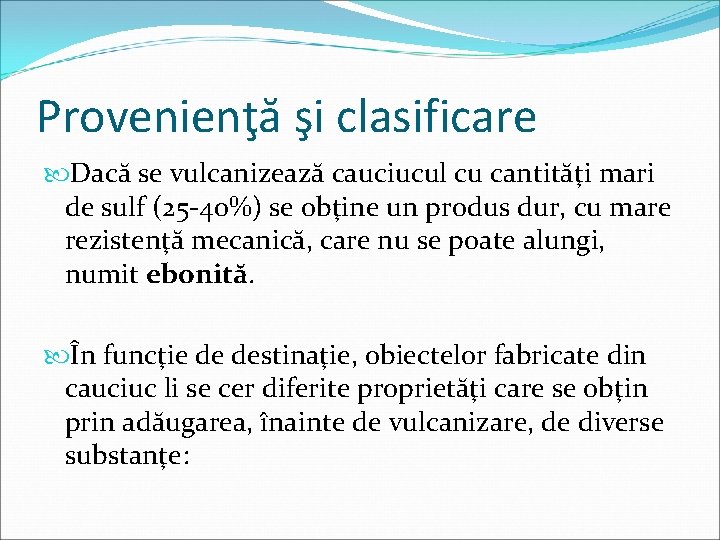 Provenienţă şi clasificare Dacă se vulcanizează cauciucul cu cantităţi mari de sulf (25 -40%)