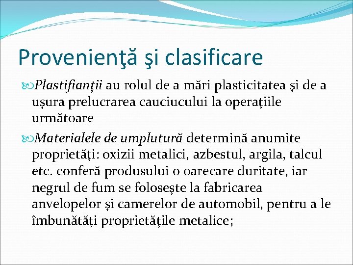 Provenienţă şi clasificare Plastifianţii au rolul de a mări plasticitatea şi de a uşura