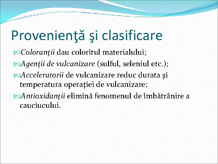 Provenienţă şi clasificare Coloranţii dau coloritul materialului; Agenţii de vulcanizare (sulful, seleniul etc. );