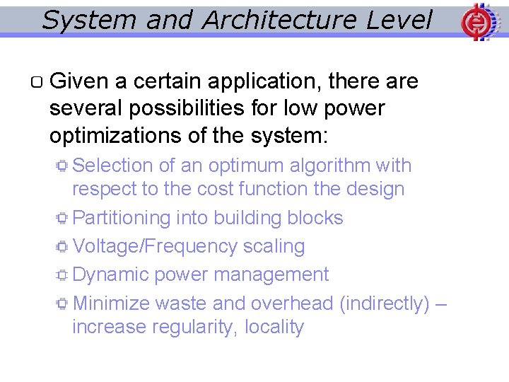 System and Architecture Level Given a certain application, there are several possibilities for low