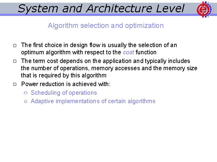 System and Architecture Level Algorithm selection and optimization The first choice in design flow