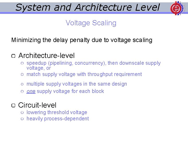 System and Architecture Level Voltage Scaling Minimizing the delay penalty due to voltage scaling