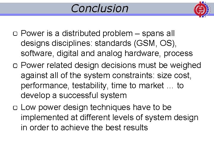 Conclusion Power is a distributed problem – spans all designs disciplines: standards (GSM, OS),