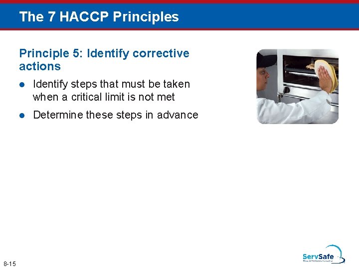 The 7 HACCP Principles Principle 5: Identify corrective actions 8 -15 l Identify steps