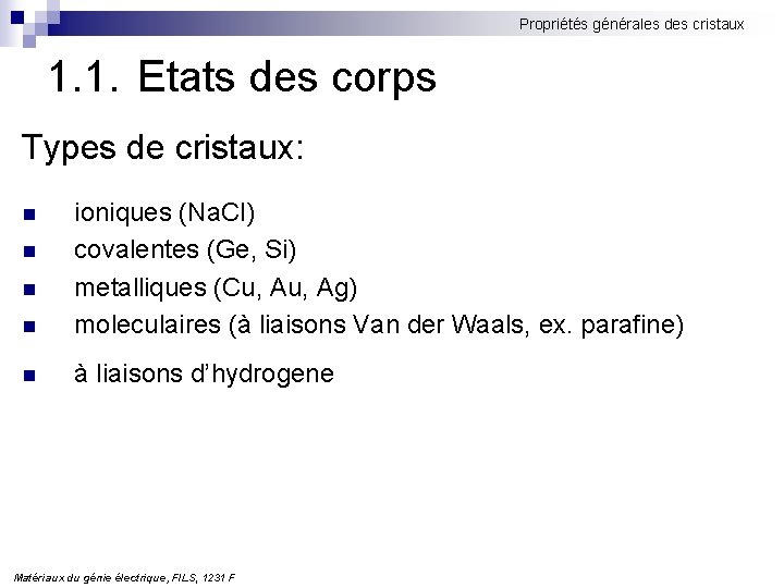 Propriétés générales des cristaux 1. 1. Etats des corps Types de cristaux: n ioniques