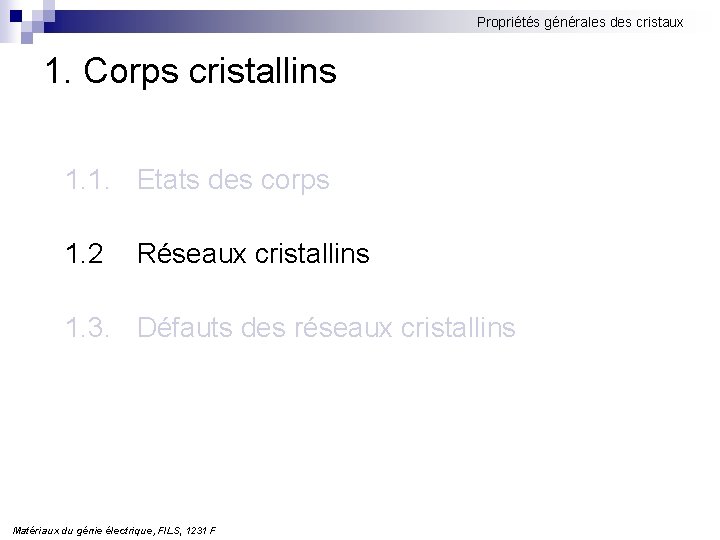 Propriétés générales des cristaux 1. Corps cristallins 1. 1. Etats des corps 1. 2