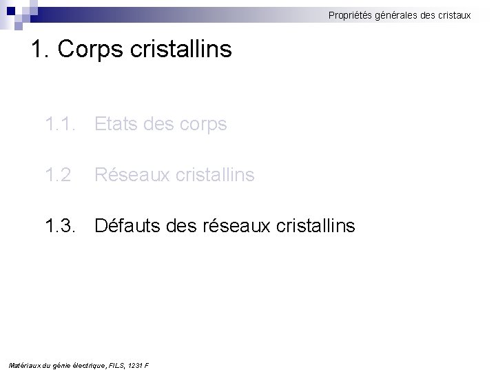 Propriétés générales des cristaux 1. Corps cristallins 1. 1. Etats des corps 1. 2