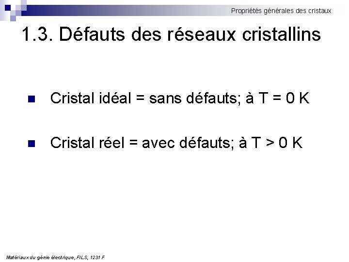 Propriétés générales des cristaux 1. 3. Défauts des réseaux cristallins n Cristal idéal =