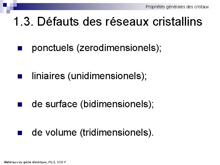 Propriétés générales des cristaux 1. 3. Défauts des réseaux cristallins n ponctuels (zerodimensionels); n