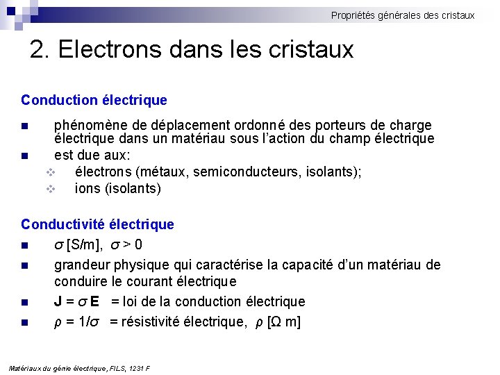 Propriétés générales des cristaux 2. Electrons dans les cristaux Conduction électrique n n phénomène